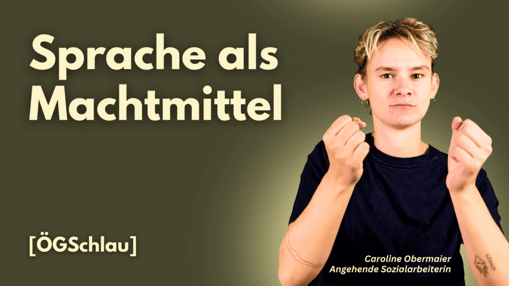  Slide 1: Im Bild ist eine junge weiße Person mit kurzem, blonden, leicht unordentlich gestyltem Haar. Die Person trägt ein schwarzes T-Shirt und hat einen ernsten, fast nachdenklichen Gesichtsausdruck. Ihre Fäuste sind leicht angespannt und in die Höhe gehalten. An ihrem linken Handgelenk ist ein kleines Tattoo zu erkennen. Unten im Bild ist ihr Name „Caroline Obermaier“ sowie die Bezeichnung „Angehende Sozialarbeiterin“ zu lesen. Über ihrem Kopf steht in großen, hellen Buchstaben der Titel „Sprache als Machtmmittel“. Der Hintergrund ist ein einfarbiges, mattes Olivgrün.